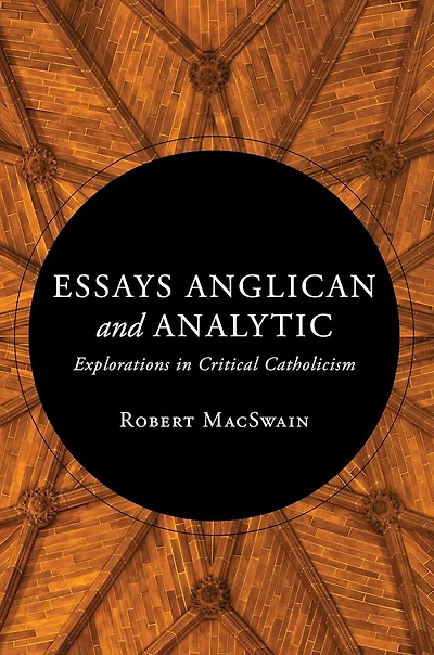 Essays Anglican and Analytic: Explorations Critical Catholicism