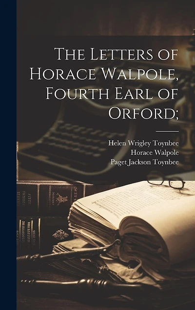 The Letters of Horace Walpole, Fourth Earl of Orford;