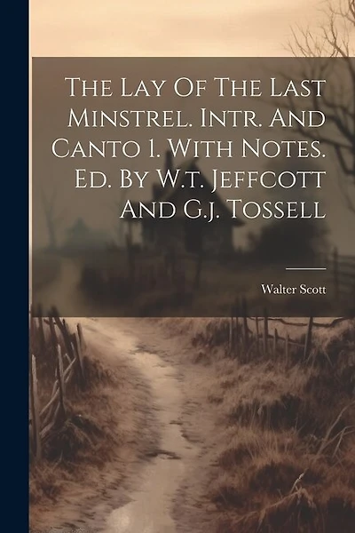 The Lay Of The Last Minstrel. Intr. And Canto 1. With Notes. Ed. By W.t. Jeffcott And G.j. Tossell
