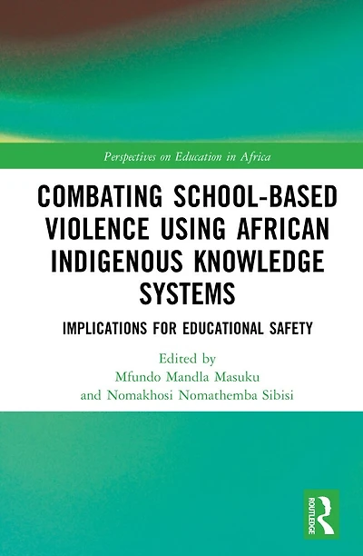 Combating School-Based Violence Using African Indigenous Knowledge Systems: Implications for Educational Safety
