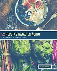 52 Recetas Bajas en Ácido: la forma alcalina de los platos veganos
