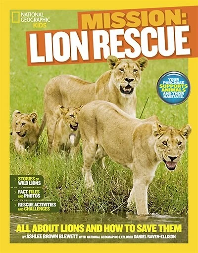 National Geographic Kids Mission: Lion Rescue: All About Lions And How To Save Them