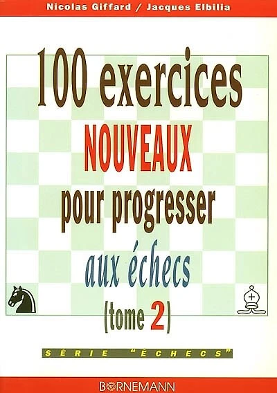 100 exercices nouveaux pour progresser aux échecs