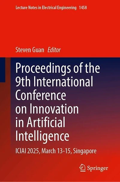 Proceedings of the 9th International Conference on Innovation Artificial Intelligence: ICIAI 2025, March 13-15, Singapore