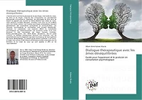 Dialogue therapeutique avec les Ames desequilibrees: Guide pour l'apprenant et le praticien en consultation psychologique