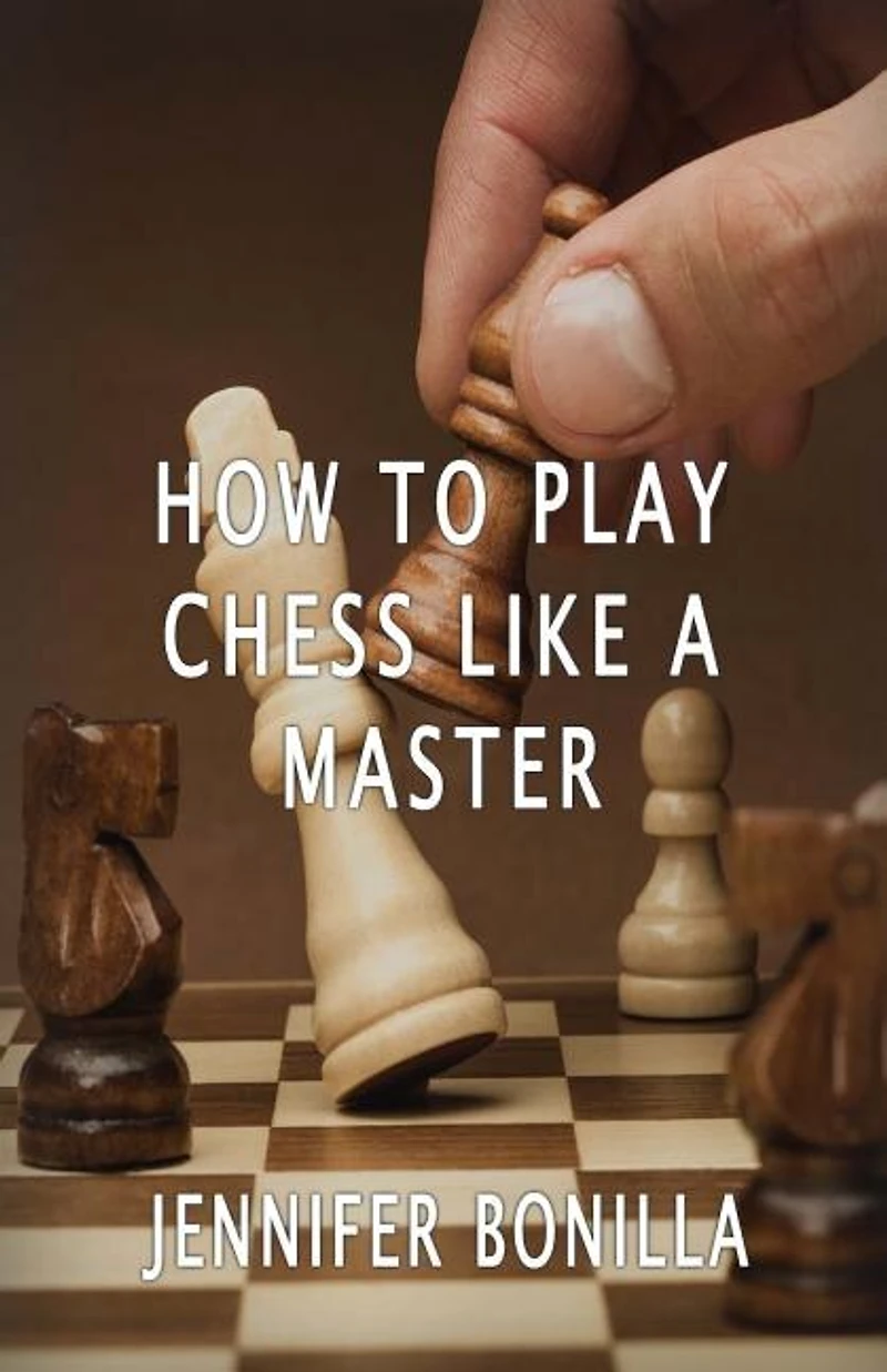 How To Play Chess Like A Master