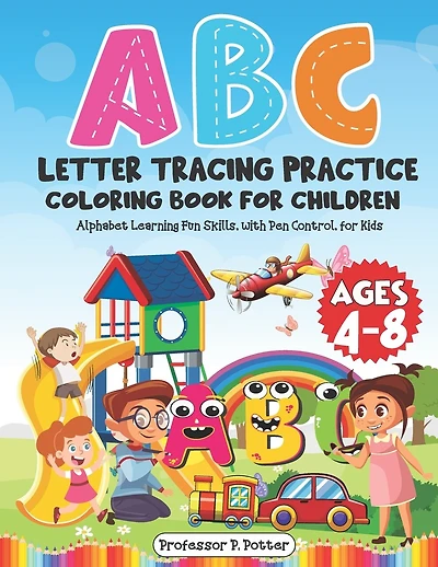 ABC Letter Tracing Practice Coloring Book for Children Ages 4 - 8: Alphabet Learning Fun Skills, with Pen Control, for Kids