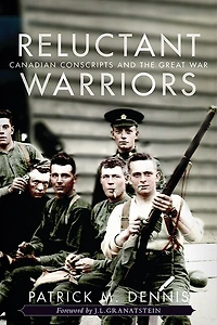 Reluctant Warriors: Canadian Conscripts and the Great War