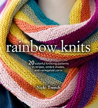 Rainbow Knits: 20 Colorful Knitting Patterns In Stripes, Ombré Shades, And Variegated Yarns