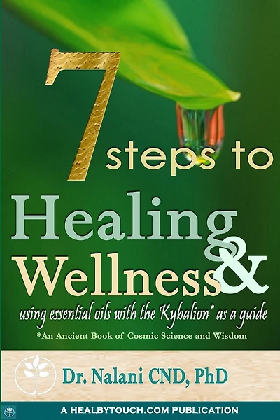 7 Steps to Healing and Wellness - Using Essential Oils, with the Kybalion as a Guide