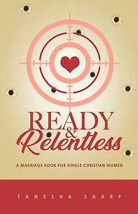 Ready & Relentless: A Marriage Book For Single Christian Women