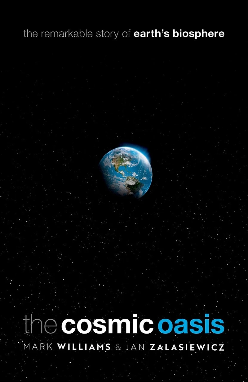 The Cosmic Oasis: Remarkable Story Of Earth's Biosphere
