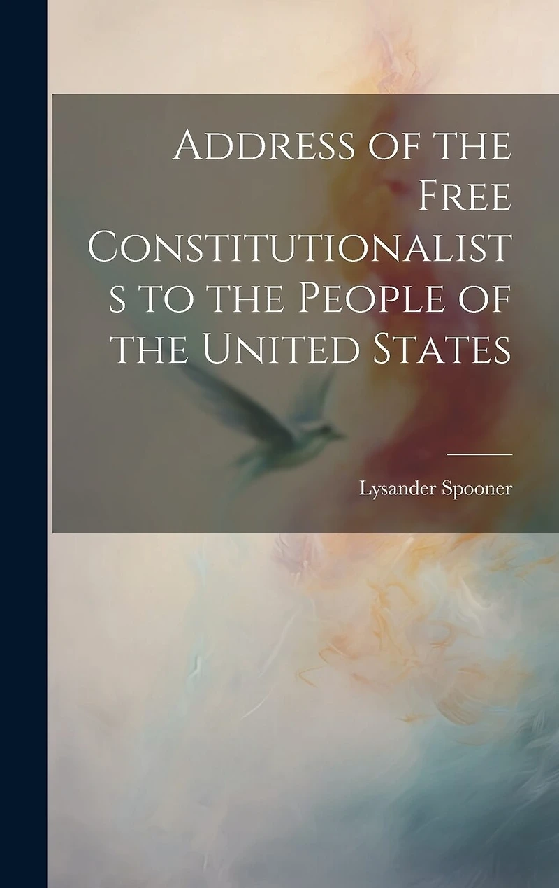 Address of the Free Constitutionalists to the People of the United States