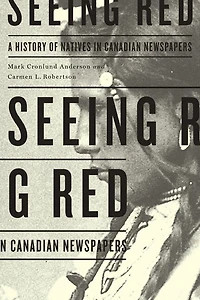 Seeing Red: A History of Natives Canadian Newspapers