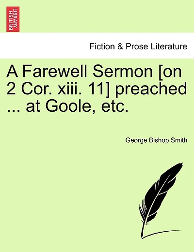 A Farewell Sermon [on 2 Cor. Xiii. 11] Preached ... At Goole, Etc.