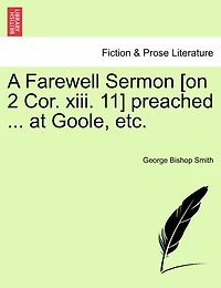A Farewell Sermon [on 2 Cor. Xiii. 11] Preached ... At Goole, Etc.