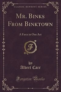 Mr. Binks From Binktown: A Farce in One Act (Classic Reprint)