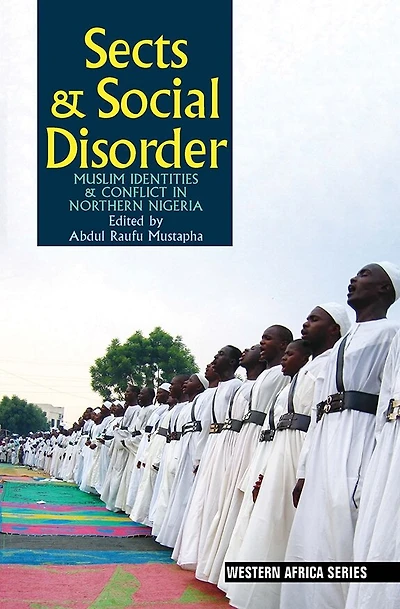 Sects & Social Disorder: Muslim Identities Conflict Northern Nigeria