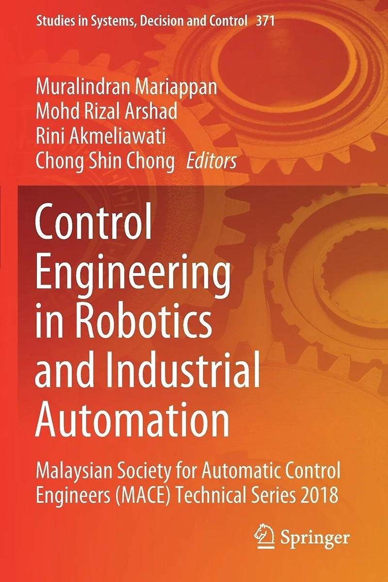 Control Engineering in Robotics and Industrial Automation: Malaysian Society for Automatic Control Engineers (MACE) Technical Series 2018