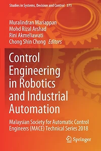Control Engineering in Robotics and Industrial Automation: Malaysian Society for Automatic Control Engineers (MACE) Technical Series 2018