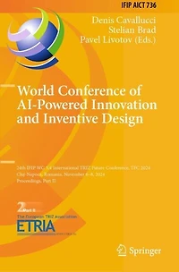 World Conference of AI-Powered Innovation and Inventive Design: 24th IFIP WG 5.4 International TRIZ Future Conference, TFC 2024, Cluj-Napoca, Romania, November 6-8, 2024, Proceedings, Part II