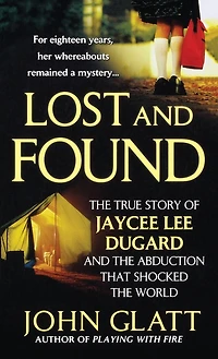 Lost and Found: The True Story of Jaycee Lee Dugard and the Abduction that Shocked the World