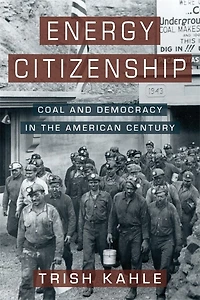 Energy Citizenship: Coal and Democracy the American Century