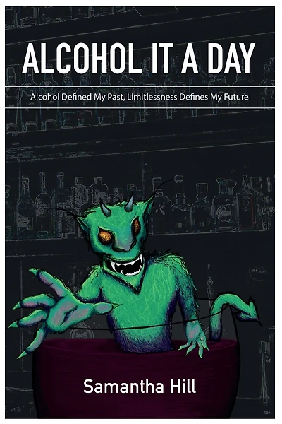Alcohol It a Day: Alcohol Defined My Past, Limitlessness Defines My Future