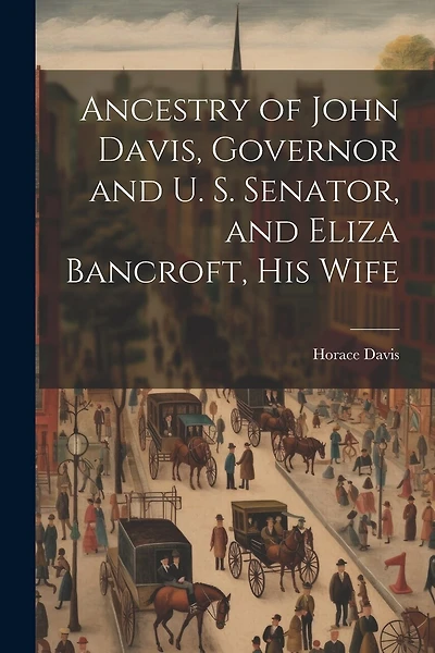 Ancestry of John Davis, Governor and U. S. Senator, and Eliza Bancroft, His Wife