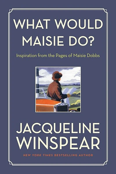 What Would Maisie Do?: Inspiration From The Pages Of Maisie Dobbs