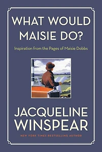 What Would Maisie Do?: Inspiration From The Pages Of Maisie Dobbs