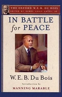 Battle for Peace (The Oxford W. E. B. Du Bois): The Story of My 83rd Birthday