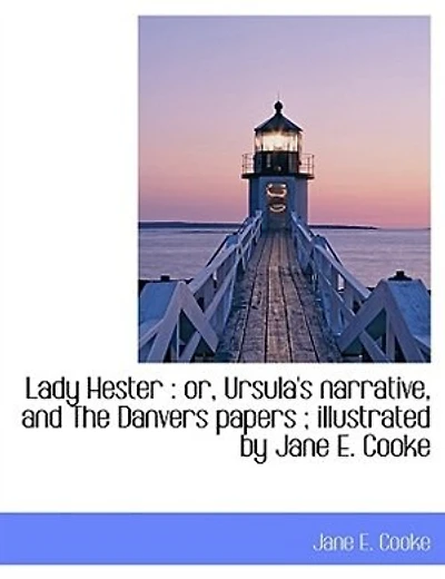 Lady Hester: Or Ursula's Narrative and the Danvers Papers (Classic Reprint)
