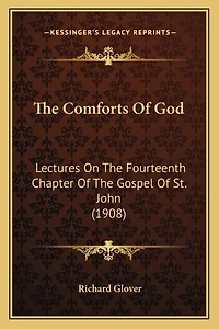 The Comforts Of God: Lectures On The Fourteenth Chapter Of The Gospel Of St. John (1908)
