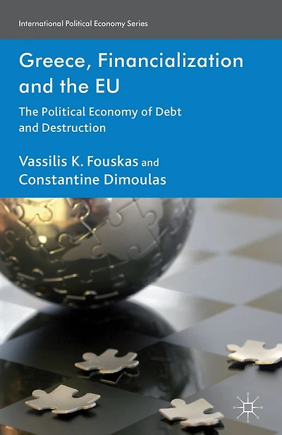 Greece, Financialization and The EU: Political Economy of Debt Destruction
