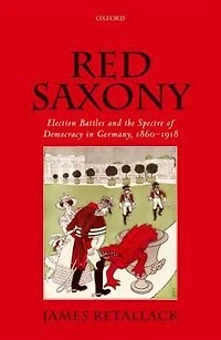 Red Saxony: Election battles and the Spectre of Democracy Germany, 1860-1918