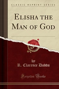 Elisha the Man of God (Classic Reprint)