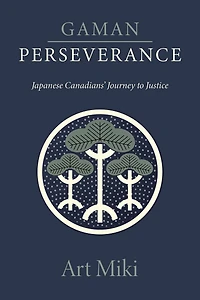 Gaman - Perseverance: Japanese Canadians' Journey to Justice