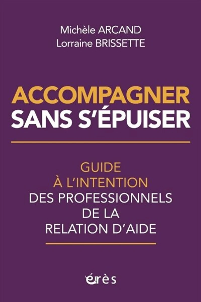 Accompagner sans s'épuiser: guide à l'intention des professionnels de la relation d'aide