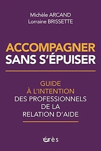 Accompagner sans s'épuiser: guide à l'intention des professionnels de la relation d'aide