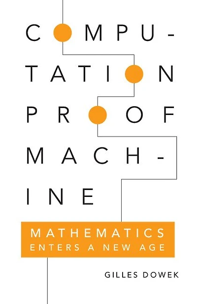 Computation, Proof, Machine: Mathematics Enters A New Age
