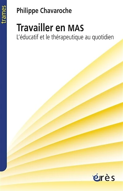 Travailler en MAS: et foyer d'accueil médicalisé