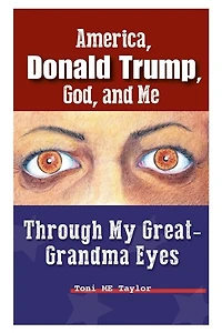 America, Donald Trump, God, and Me: Through My Great-Grandma Eyes