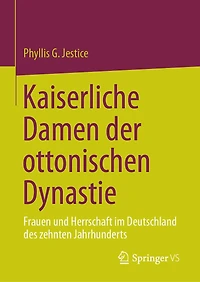 Kaiserliche Damen der ottonischen Dynastie: Frauen und Herrschaft im Deutschland des zehnten Jahrhunderts