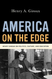 America On the Edge: Henry Giroux Politics, Culture, And Education