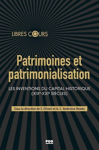 Patrimoines et patrimonialisation: les inventions du capital historique (XIXe-XXIe siècles)