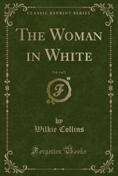 The Woman in White, Vol. 1 of 3 (Classic Reprint)