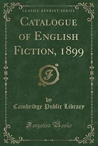 Catalogue of English Fiction, 1899 (Classic Reprint)