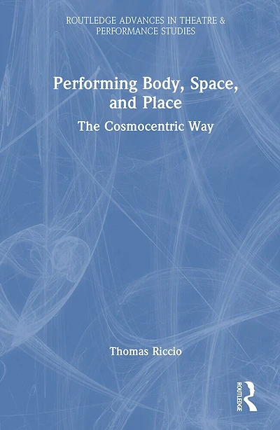 Performing Body, Space, and Place: The Cosmocentric Way