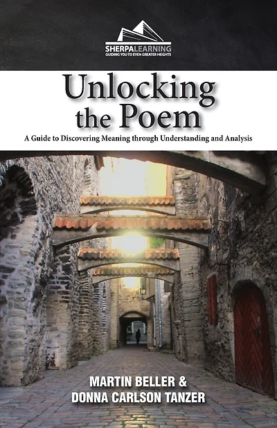 Unlocking The Poem: A Guide To Discovering Meaning Through Understanding And Analysis